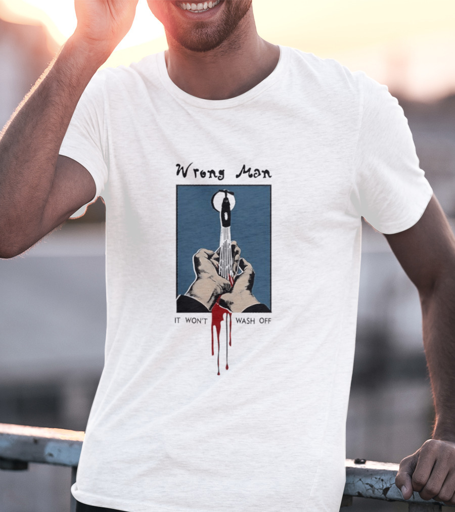 Wrong Man It Won't Wash Off Hands With Red Key Drip T-Shirt