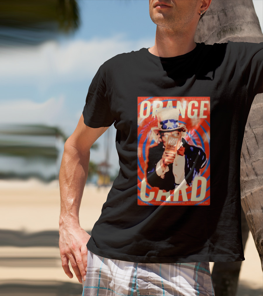 Uncle Sam Orange Card I Want You For The Next Game Yes We Can Do Whatever We Want T-Shirt