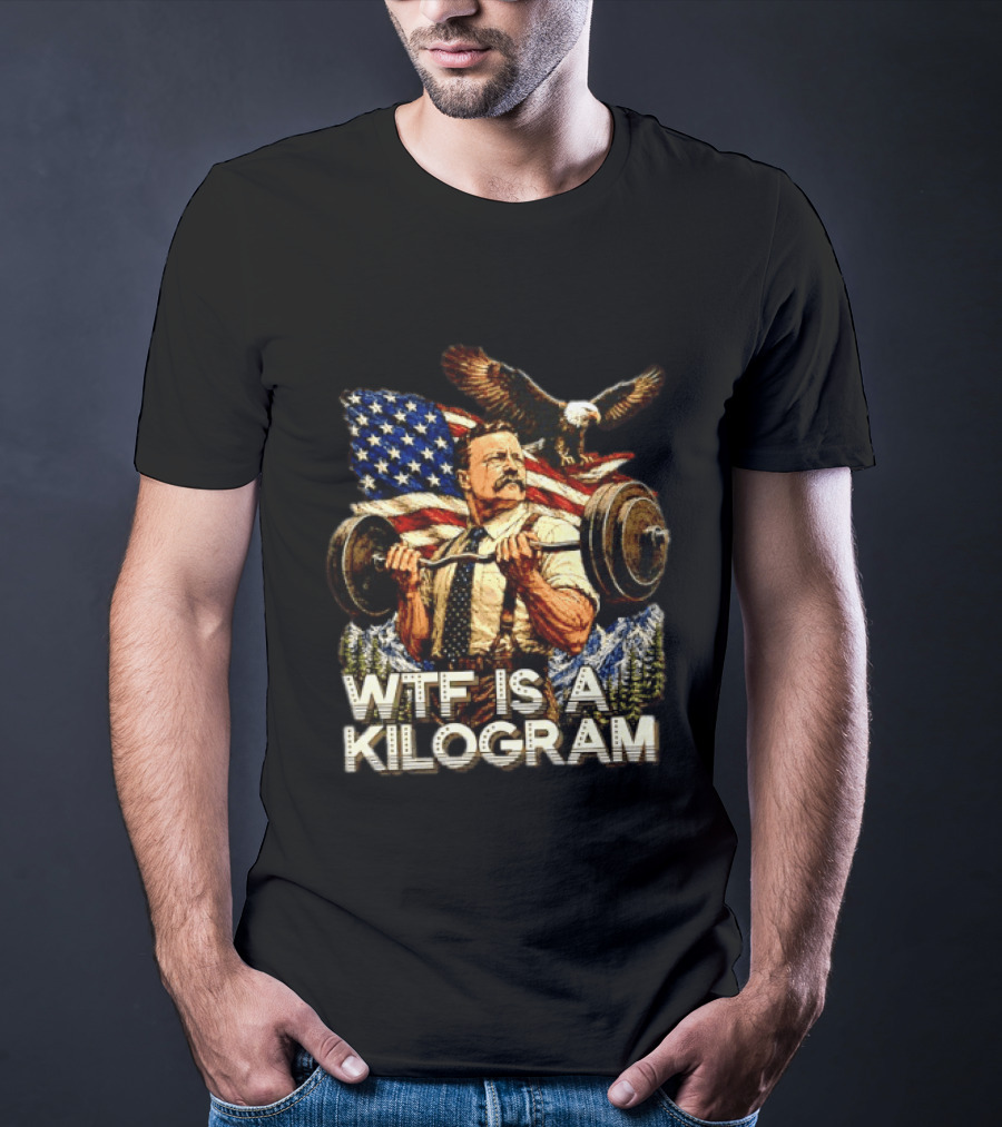 USA Theodore Roosevelt WTF Is A Kilogram Bald Eagle Flag Weightlifting T-Shirt