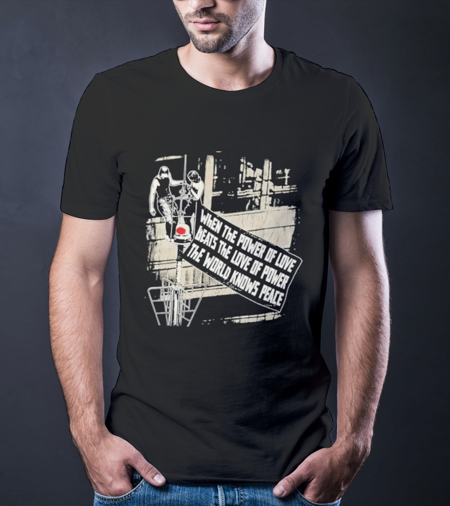When The Power Of Love Beats The Love Of Power The World Knows Peace Empire State Building Banner T-Shirt