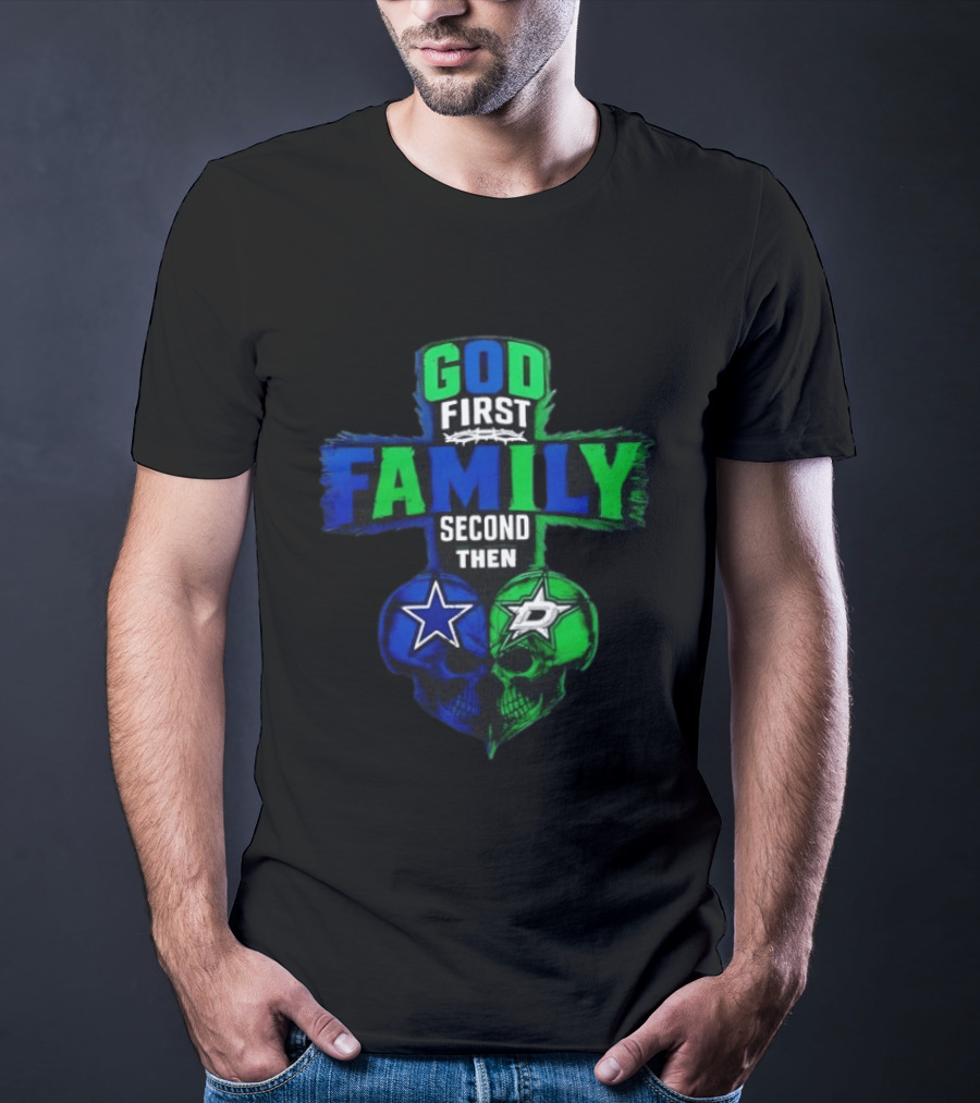 God First Family Second Then Dallas Cowboys Dallas Stars Skull Heart T-Shirt