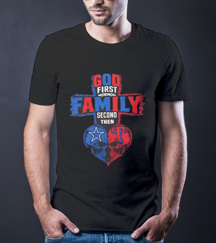 God First Family Second Then Dallas Cowboys Texas Rangers Skull Heart T-Shirt