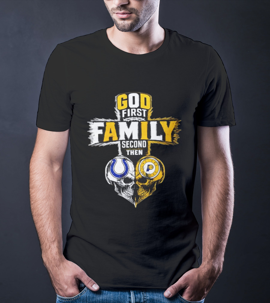 God First Family Second Then Indianapolis Colts Indiana Pacers Skull Heart T-Shirt
