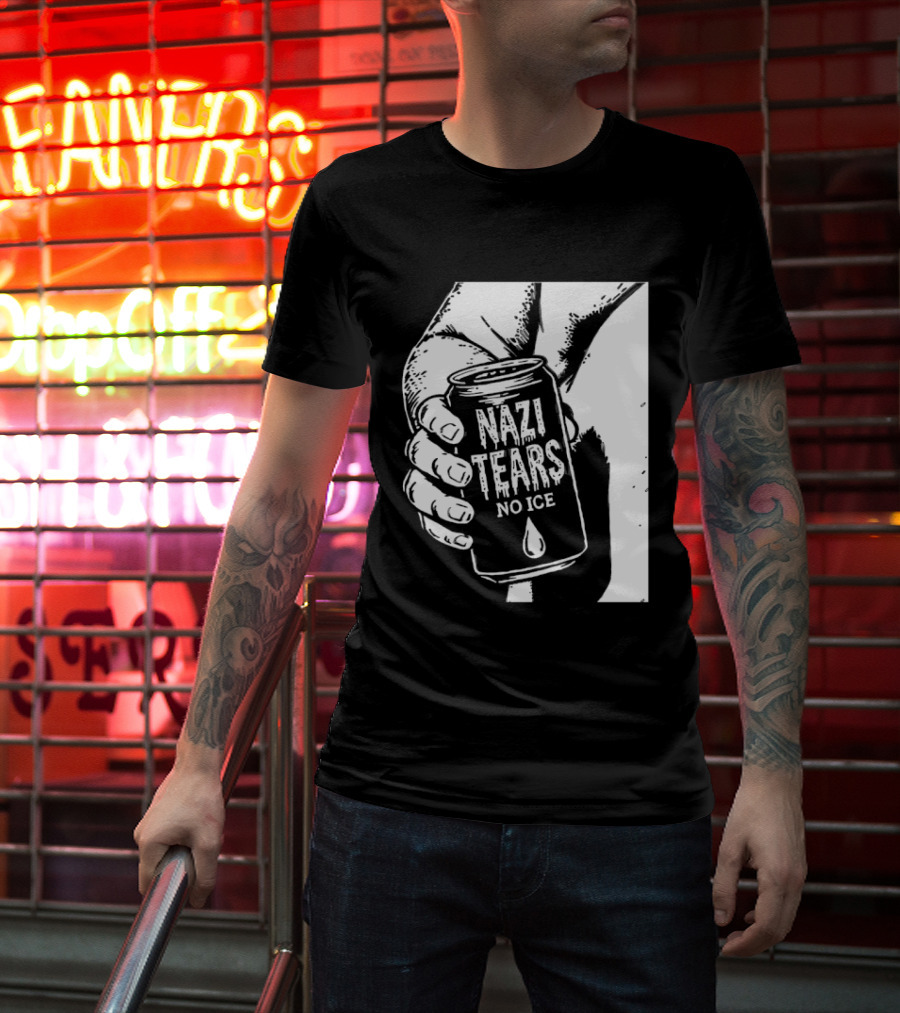 Nazi Tears No Ice Political Satire Can Anti Nazi T-Shirt