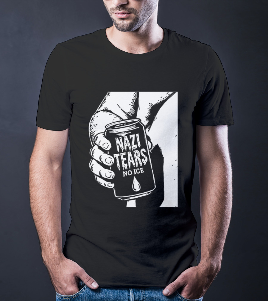 Nazi Tears No Ice Political Satire Can Anti Nazi T-Shirt