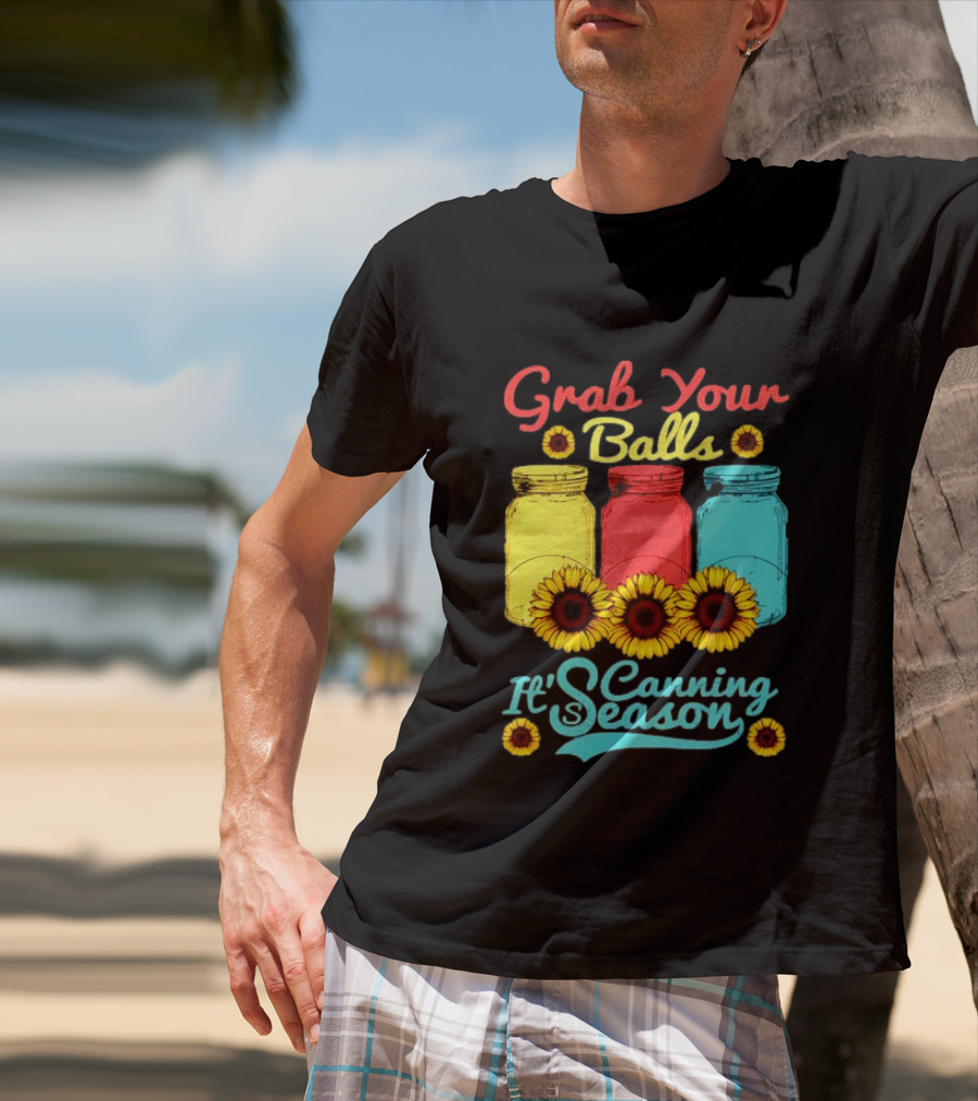 Grab Your Balls Canning Season Mason Jars Sunflowers T-Shirt