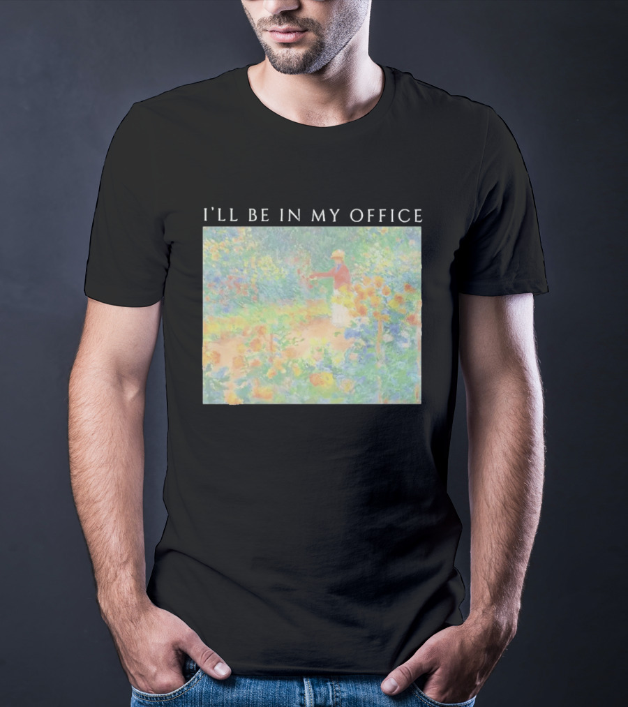 I'll Be In My Office Claude Monet Garden Painting Style Garden Scene T-Shirt