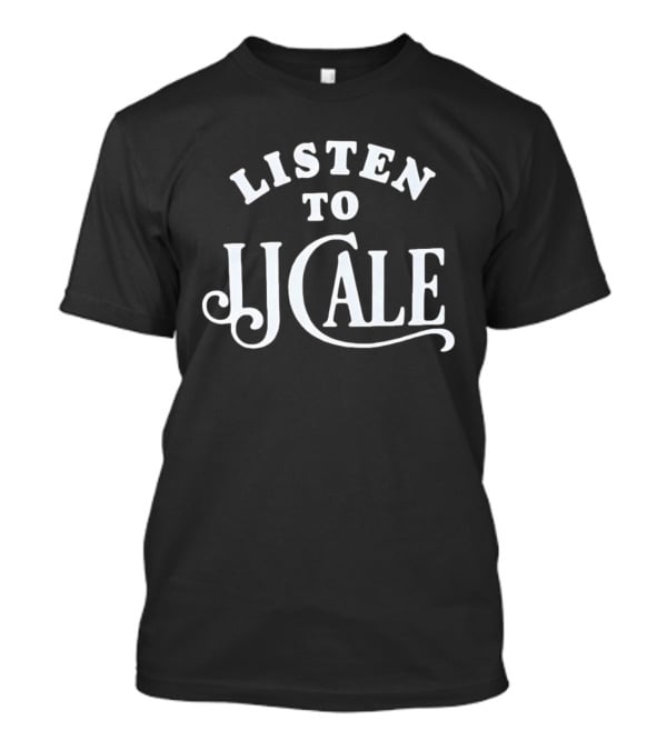 Listen To JJ Cale Musician Blues Rock Singer Songwriter T-Shirt