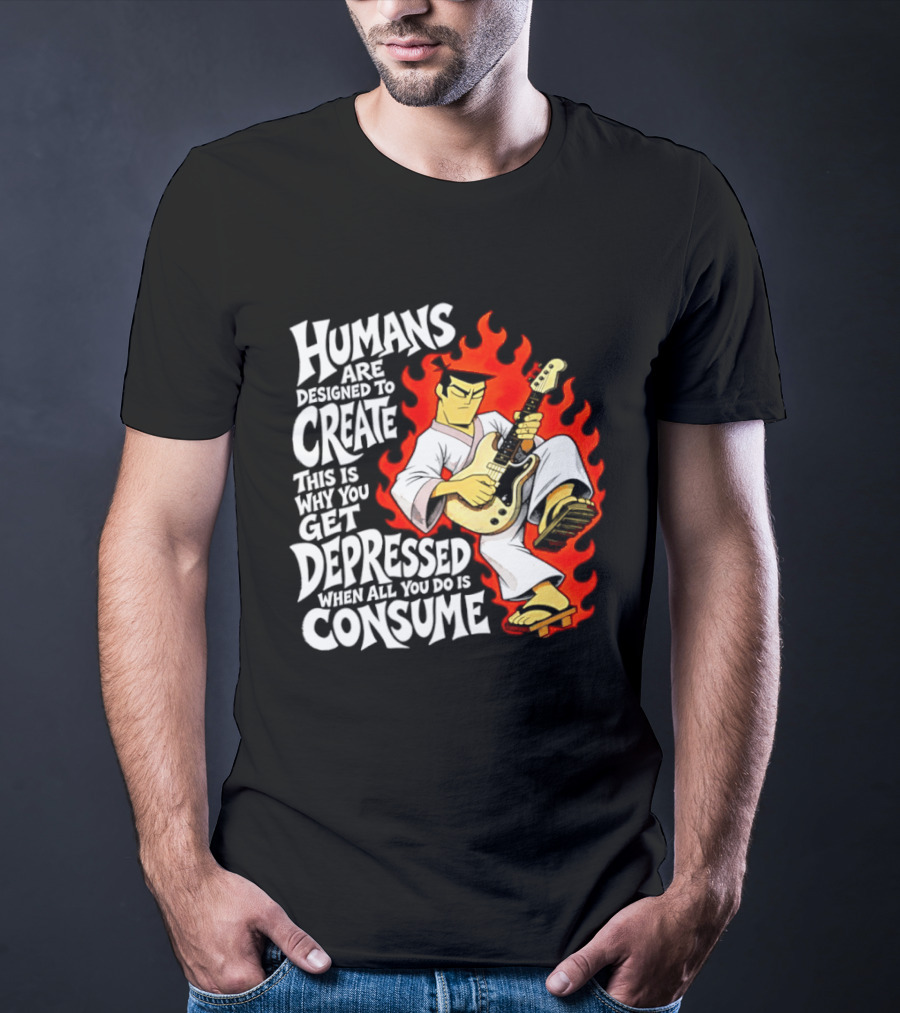 Humans Are Designed To Create Samurai Jack Gets Depressed When All You Do Is Consume T-Shirt