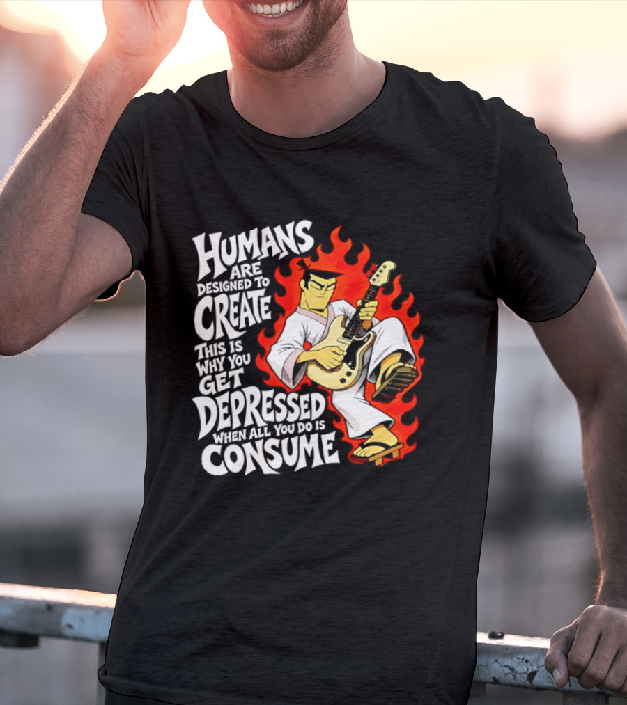 Humans Are Designed To Create Samurai Jack Gets Depressed When All You Do Is Consume T-Shirt