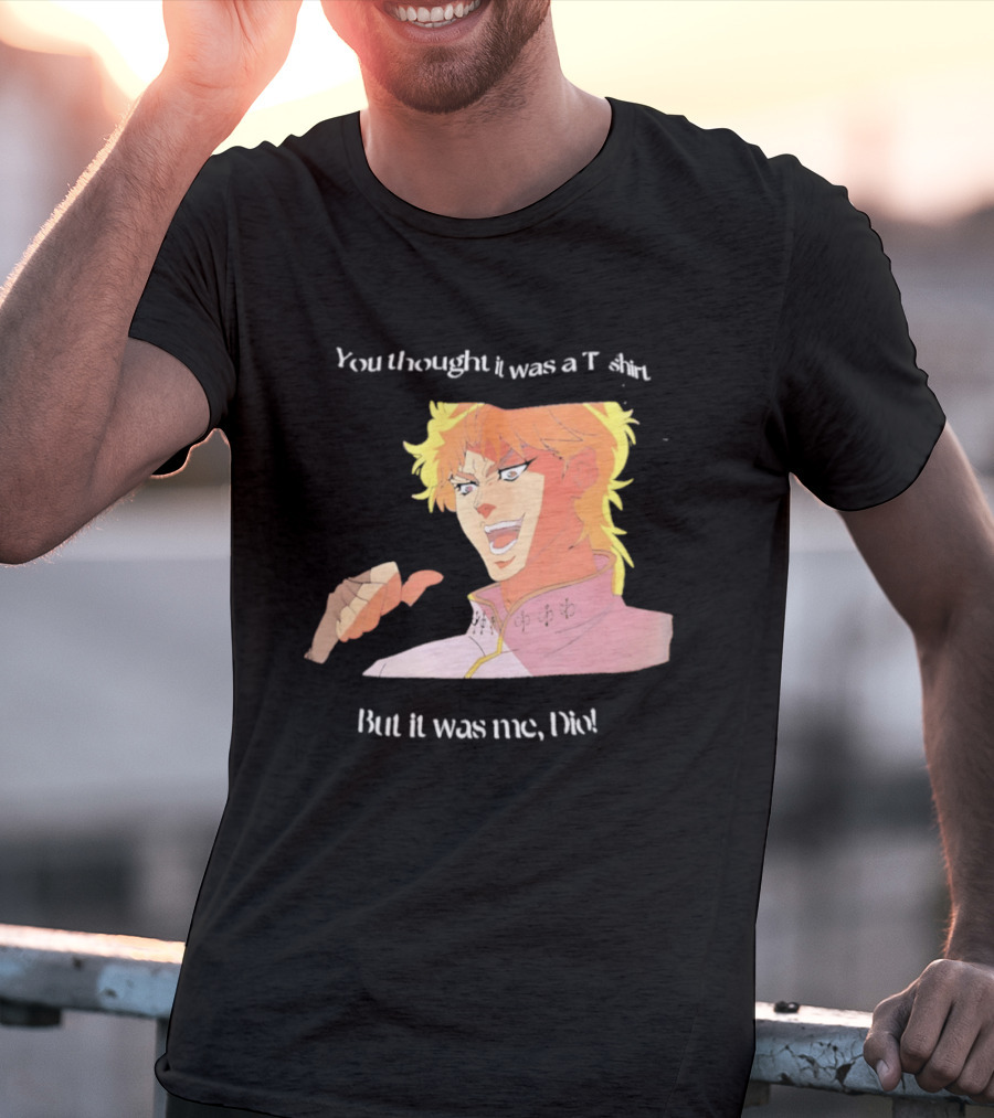 Dio Brando JoJo’s Bizarre Adventure You Thought It Was A But It Was Me Dio T-Shirt