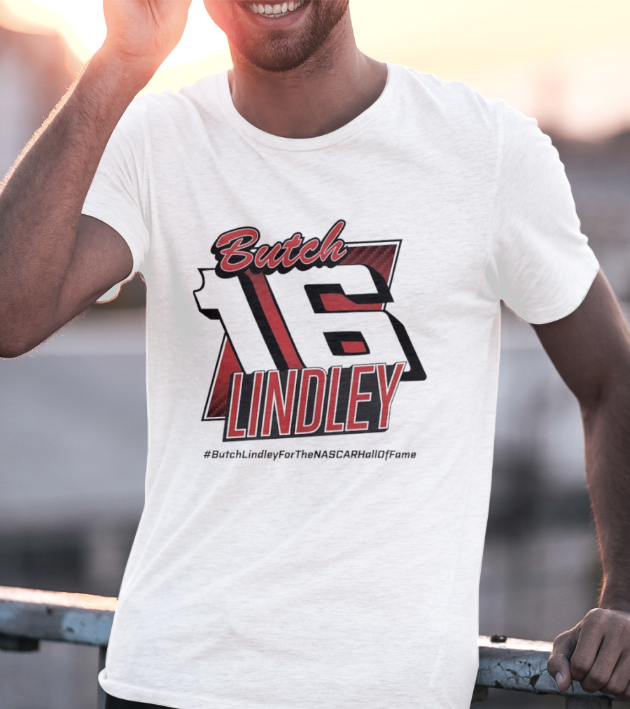Butch Lindley 16 #ButchLindleyForTheNASCARHallOfFame T-Shirt