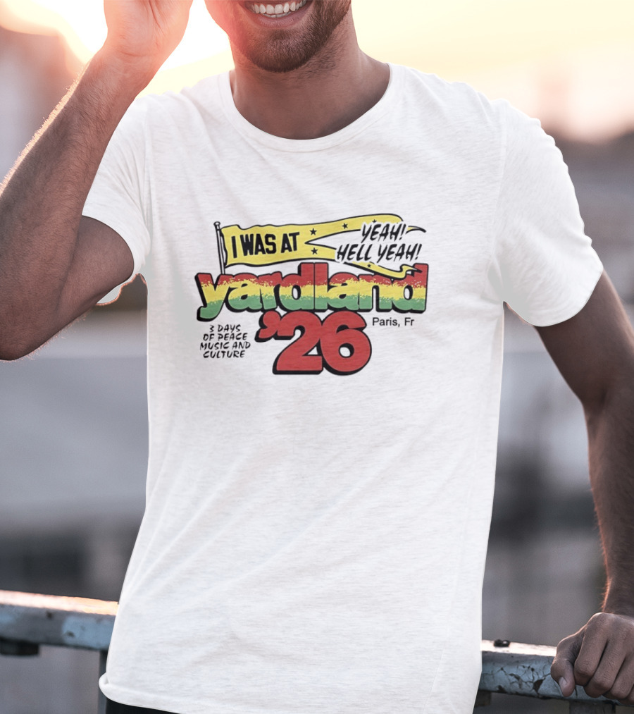Yardland '26 Paris 3 Days Of Peace Music And Culture Yeah Hell Yeah T-Shirt