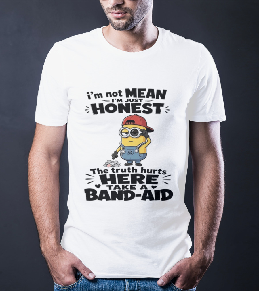 I'm Not Mean I'm Just Honest The Truth Hurts Here Take A Band Aid Minion T-Shirt