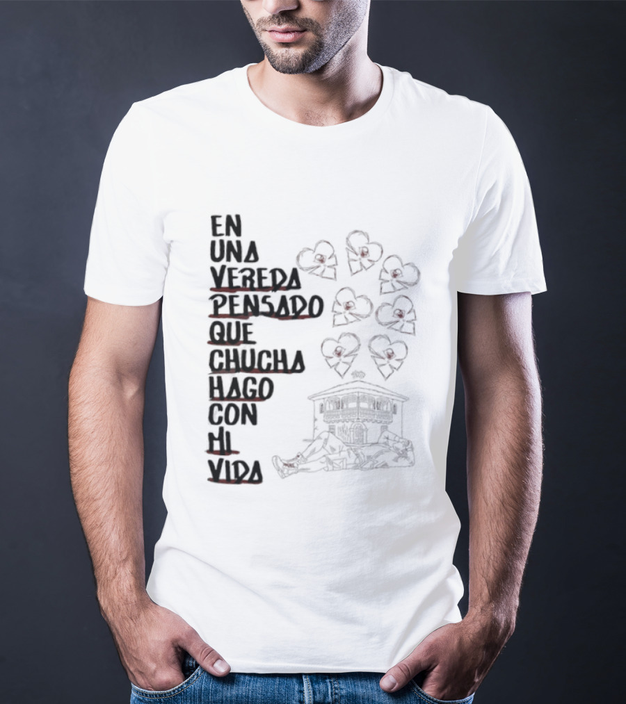 En Una Vereda Pensado Que Chucha Hago Con Mi Vida Corazones Casa Ilustración T-Shirt