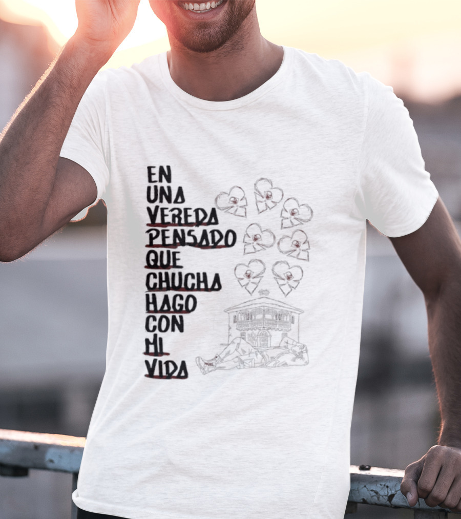 En Una Vereda Pensado Que Chucha Hago Con Mi Vida Corazones Casa Ilustración T-Shirt