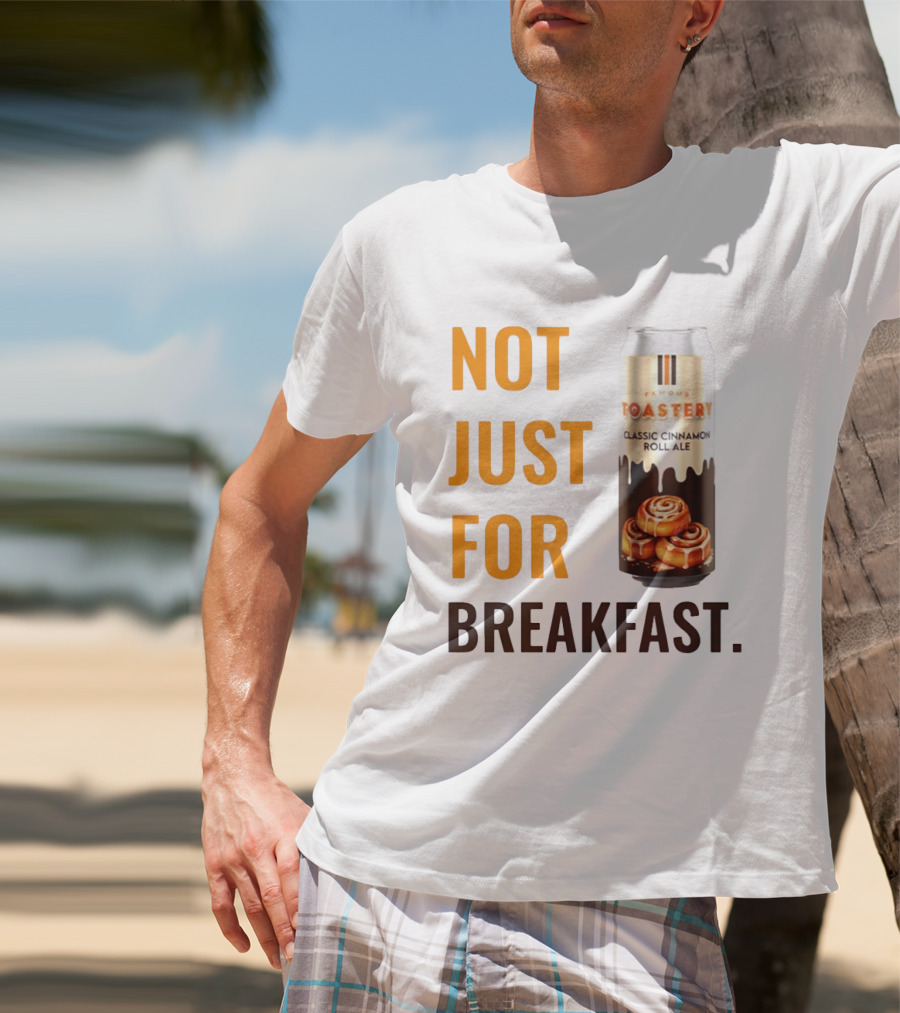 Famous Toastery Not Just For Breakfast Classic Cinnamon Roll Ale T-Shirt