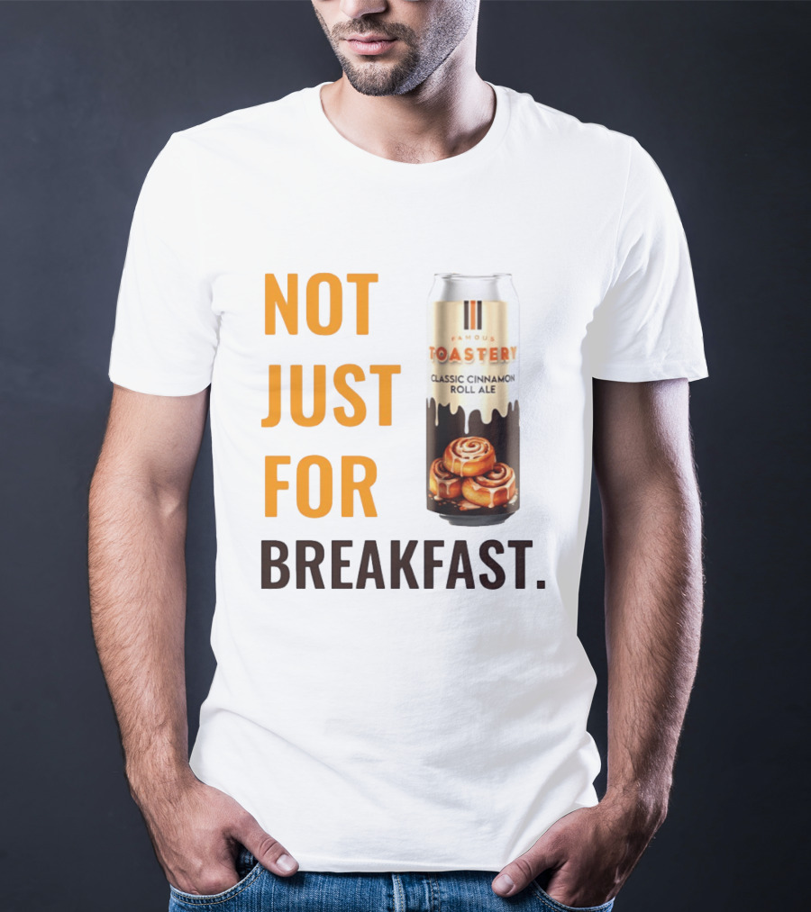 Famous Toastery Not Just For Breakfast Classic Cinnamon Roll Ale T-Shirt
