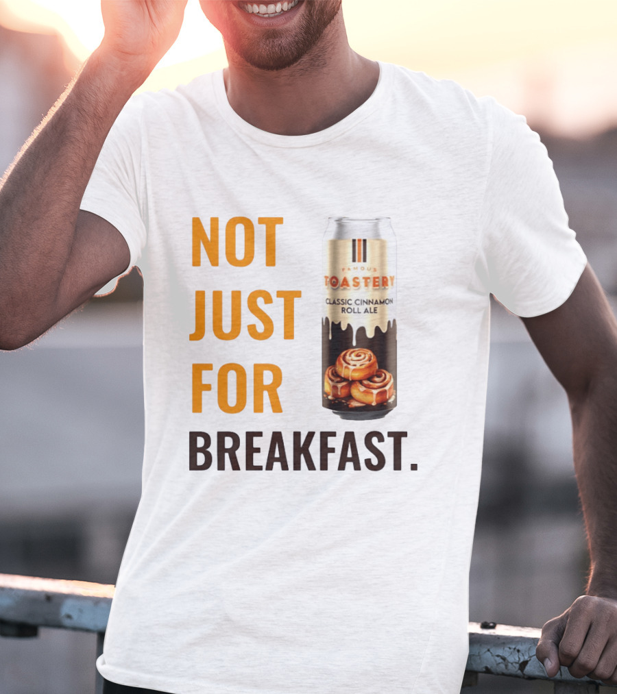 Famous Toastery Not Just For Breakfast Classic Cinnamon Roll Ale T-Shirt