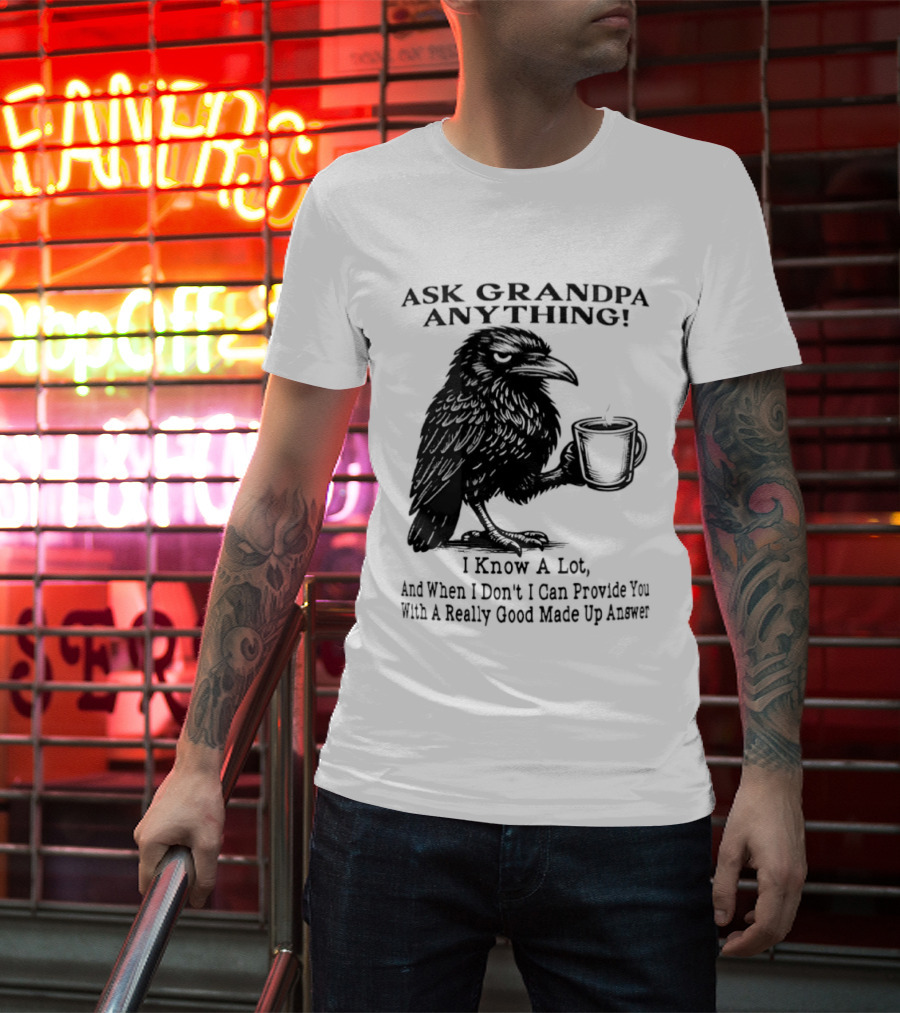 Raven Ask Grandpa Anything I Know A Lot Ask When I Don't I Can Provide You With A Really Good Made Up Answer T-Shirt