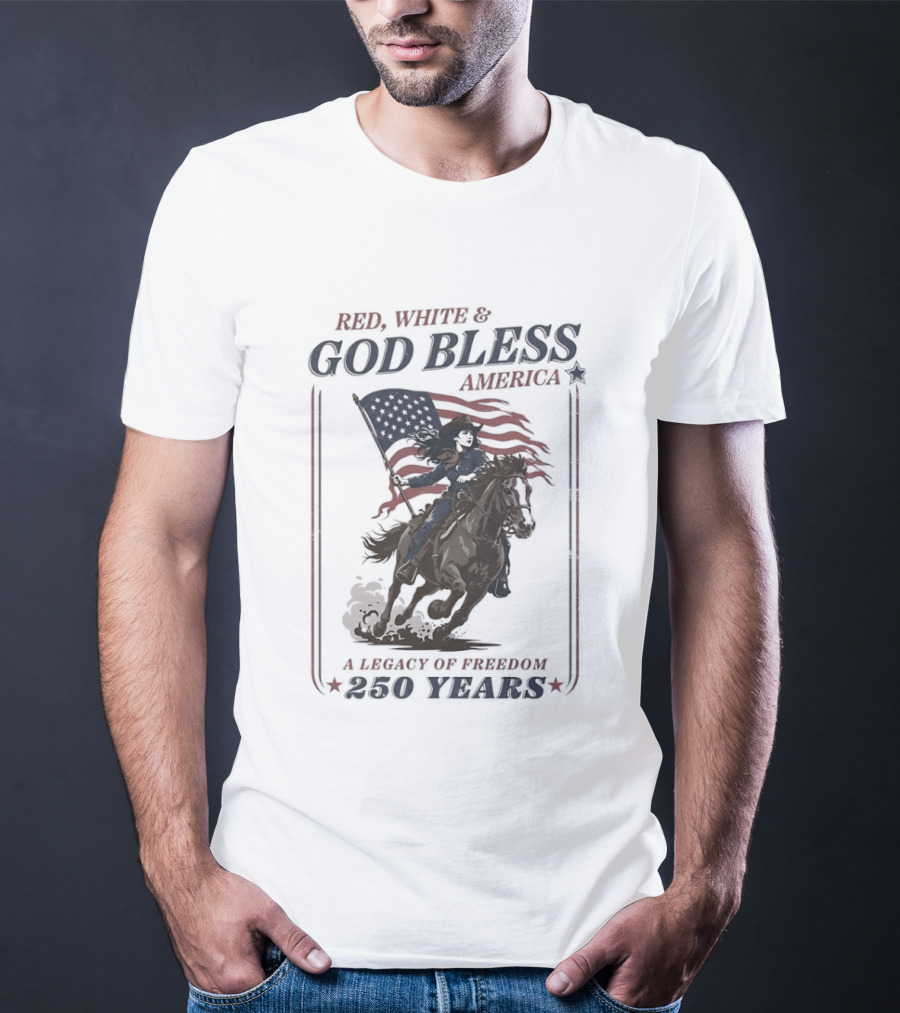 Red White And God Bless America A Legacy Of Freedom 250 Years Riding Horseback With American Flag T-Shirt