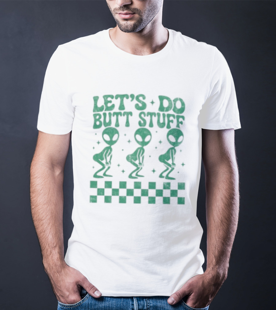 Let's Do Butt Stuff Alien Three Dancing Aliens T-Shirt