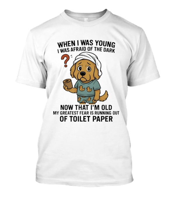 Golden Retriever Afraid Of The Dark Now Fear Of Running Out Of Toilet Paper T-Shirt