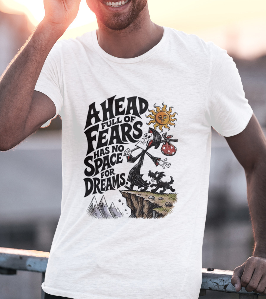 Grim Reaper A Head Full Of Fears Has No Space For Dreams Sun And Mountains Scene T-Shirt