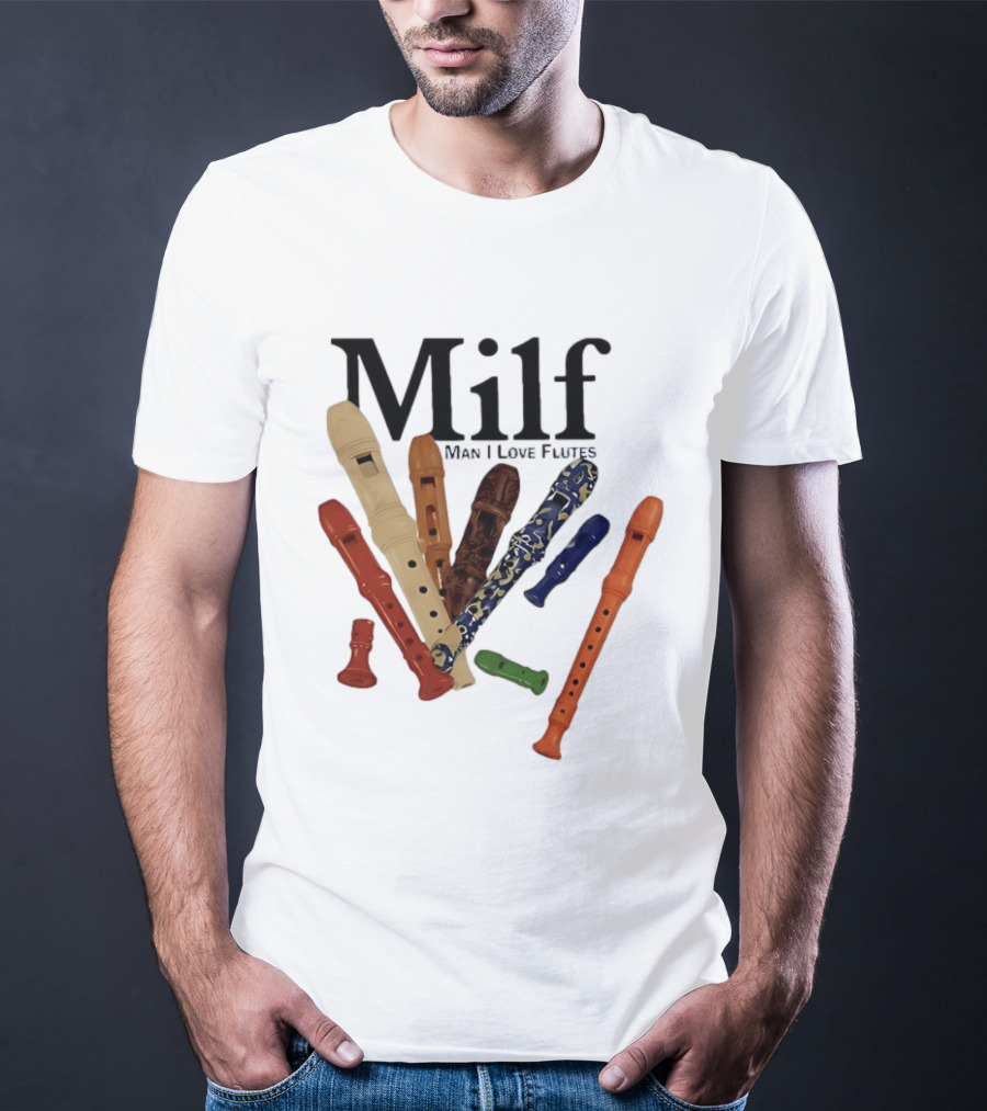 Milf Man I Love Flutes Recorder Musical Instruments T-Shirt
