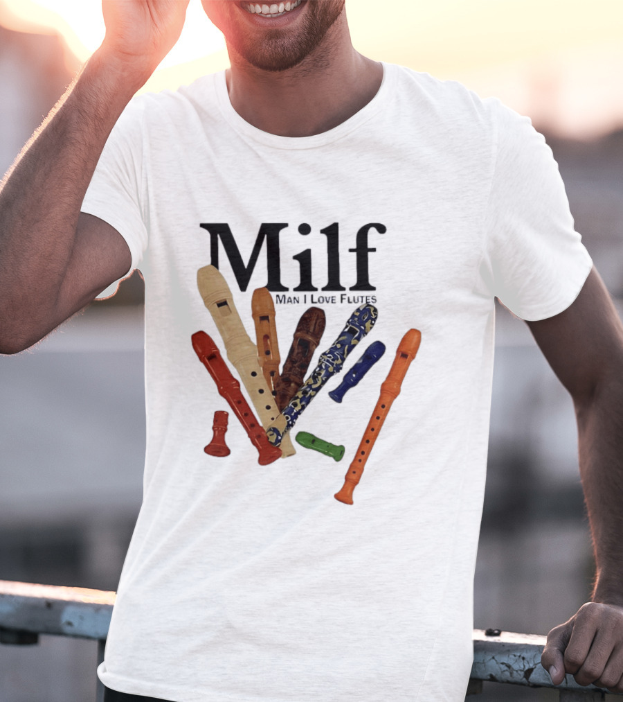 Milf Man I Love Flutes Recorder Musical Instruments T-Shirt