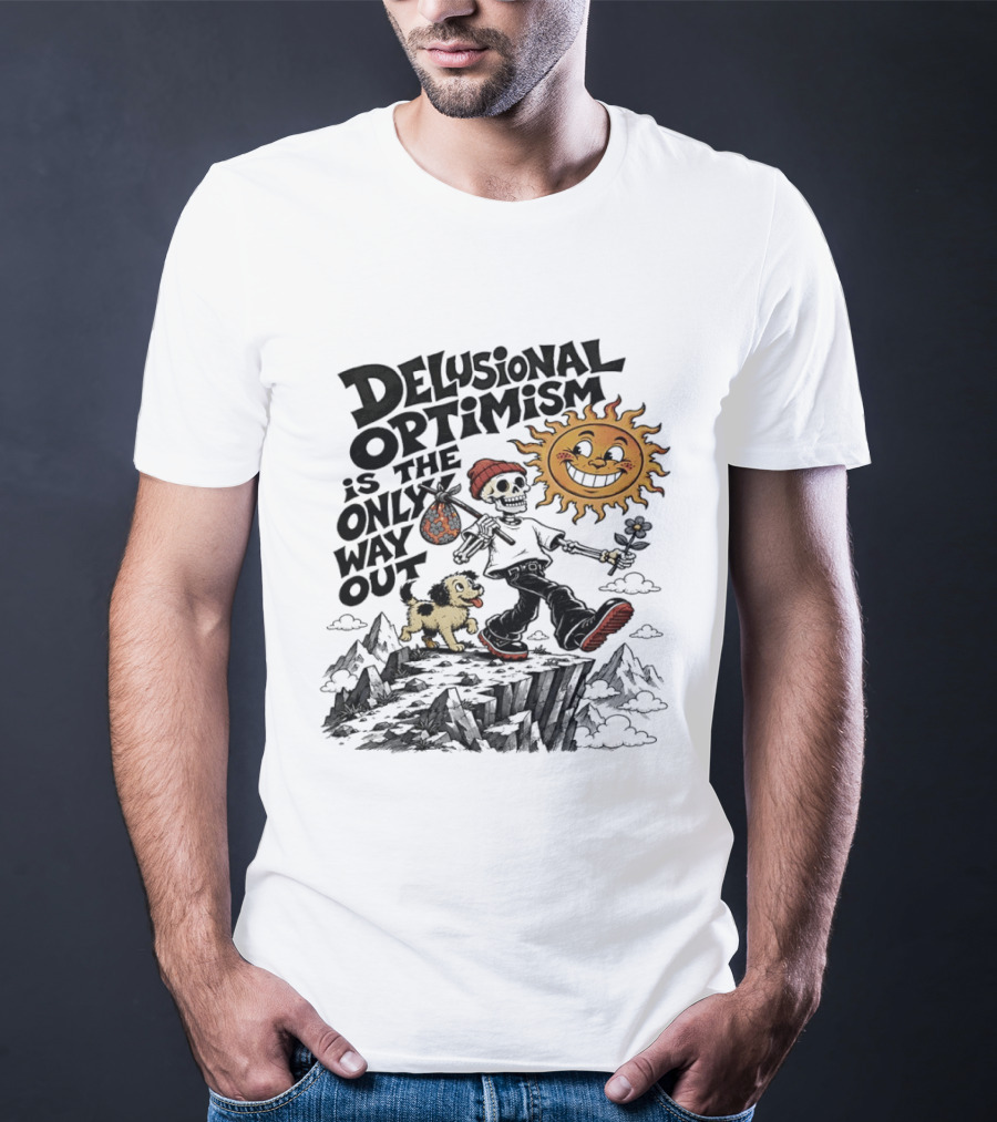 Delusional Optimism Is The Only Way Out Skeleton And Dog With Sun T-Shirt