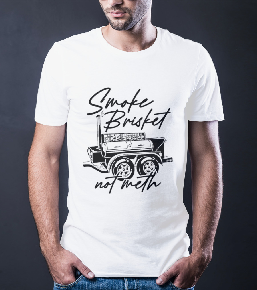 Smoke Brisket Not Meth BBQ Grilling Smoker T-Shirt