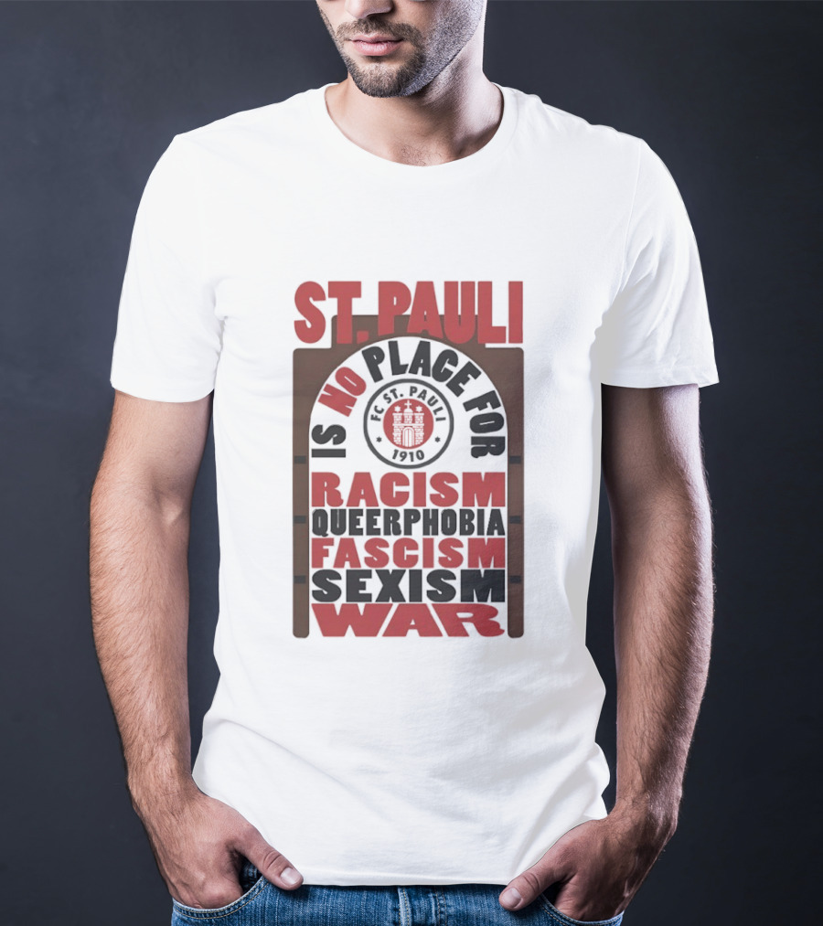 St. Pauli No Place For Racism Queerphobia Fascism Sexism War 1910 T-Shirt