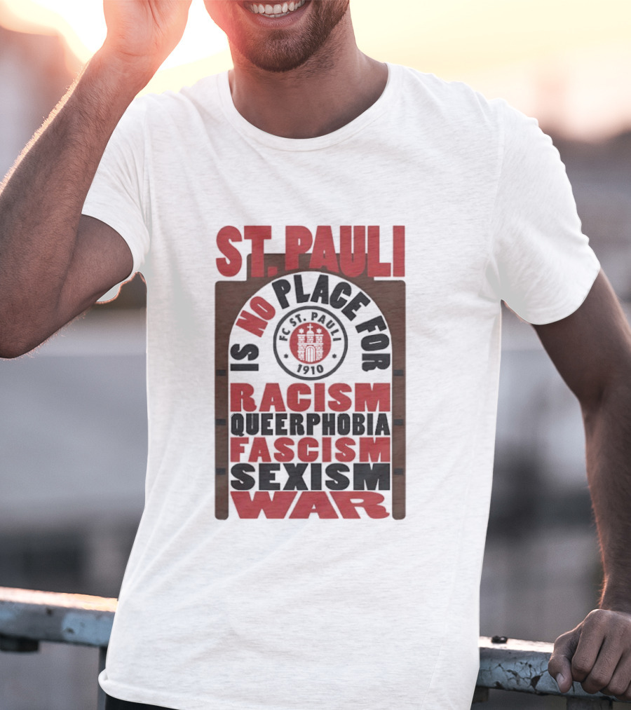 St. Pauli No Place For Racism Queerphobia Fascism Sexism War 1910 T-Shirt