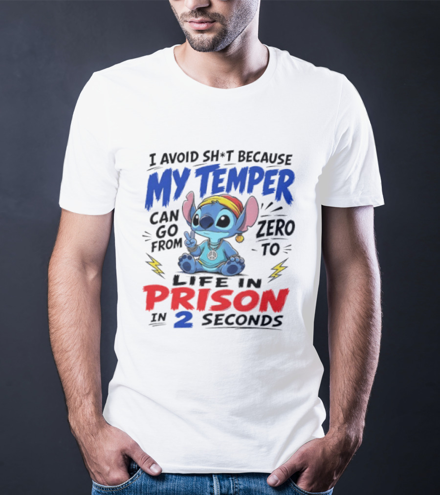 Stitch I Avoid Sh*t Because My Temper Can Go From Zero To Life In Prison In 2 Seconds T-Shirt