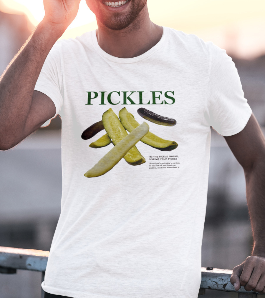 Pickles I'm The Pickle Friend Give Me Your Pickle Fun Slices T-Shirt