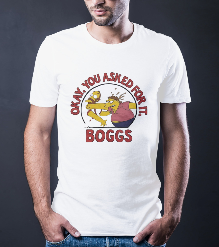 Okay You Asked For It Boggs The Simpsons Barney Gumble T-Shirt