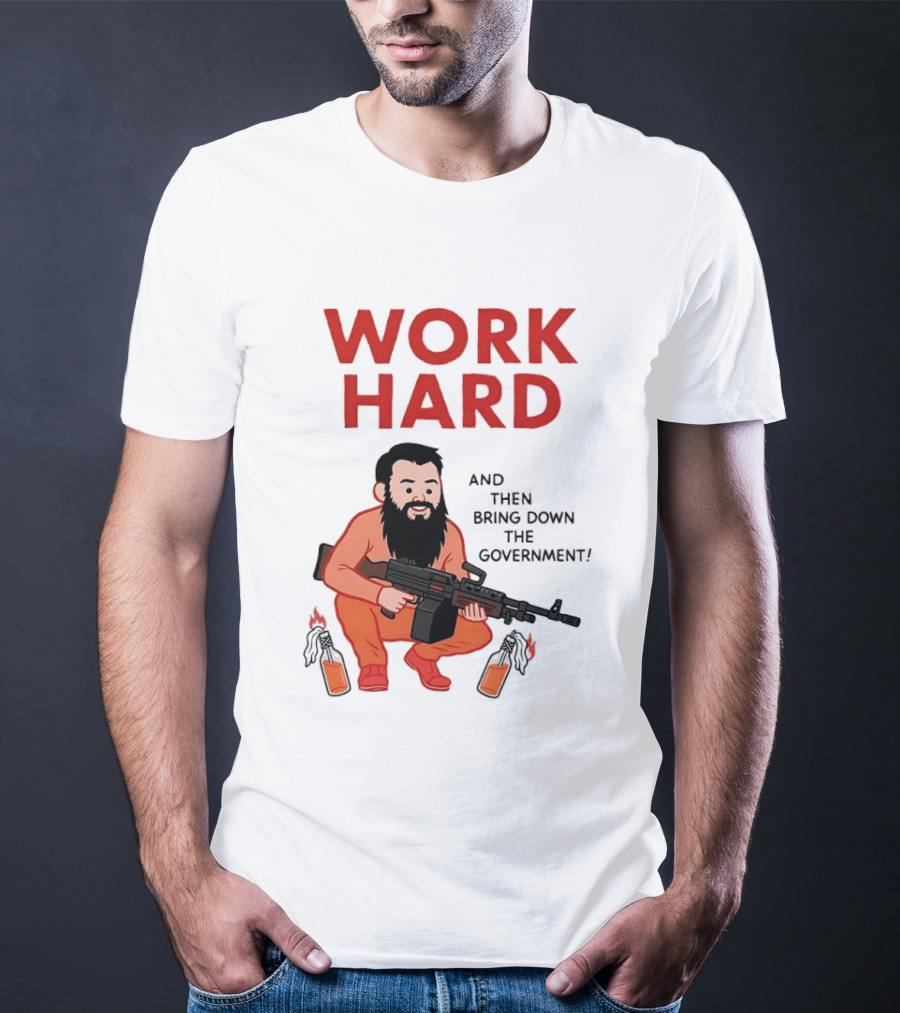 Work Hard And Then Bring Down The Government Character With Beard And Gun T-Shirt