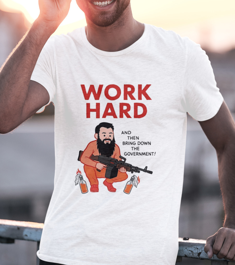 Work Hard And Then Bring Down The Government Character With Beard And Gun T-Shirt