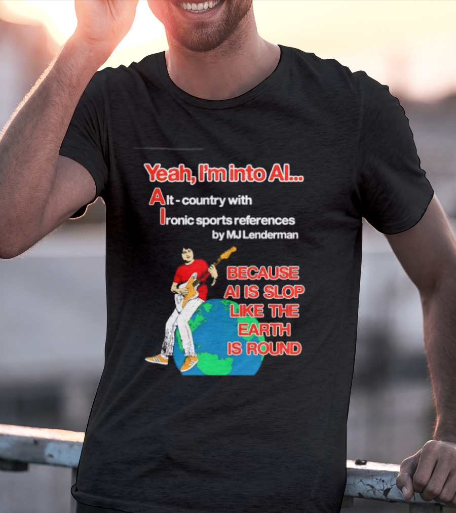 Yeah I'm Into AI Alt Country Ironic Sports References By MJ Lenderman Earth Round T-Shirt