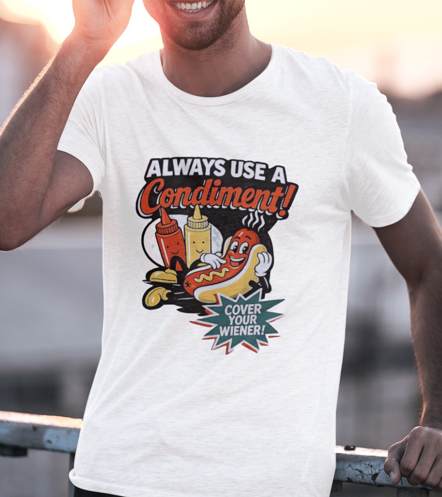 Always Use A Condiment Cover Your Wiener Hot Dog Fun T-Shirt