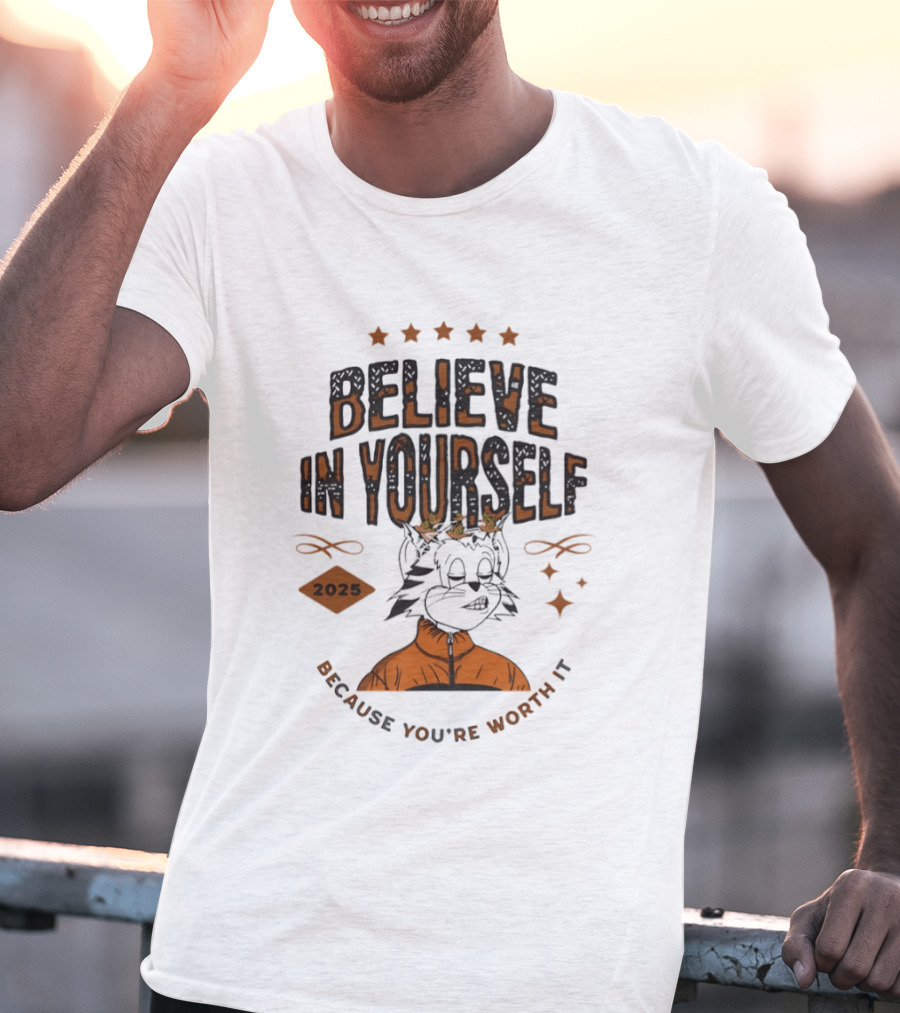 Believe In Yourself 2025 Cat Because You're Worth It T-Shirt