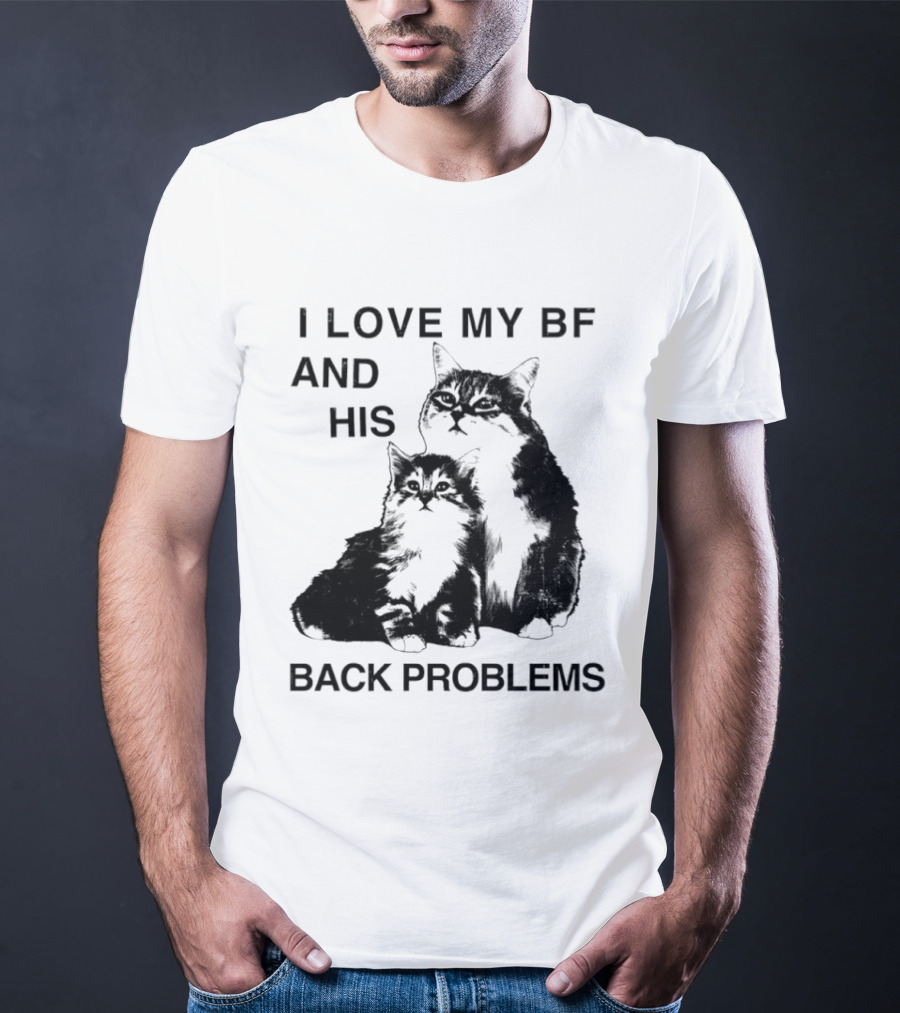 Cat I Love My BF And His Back Problems Funny Feline Humor T-Shirt