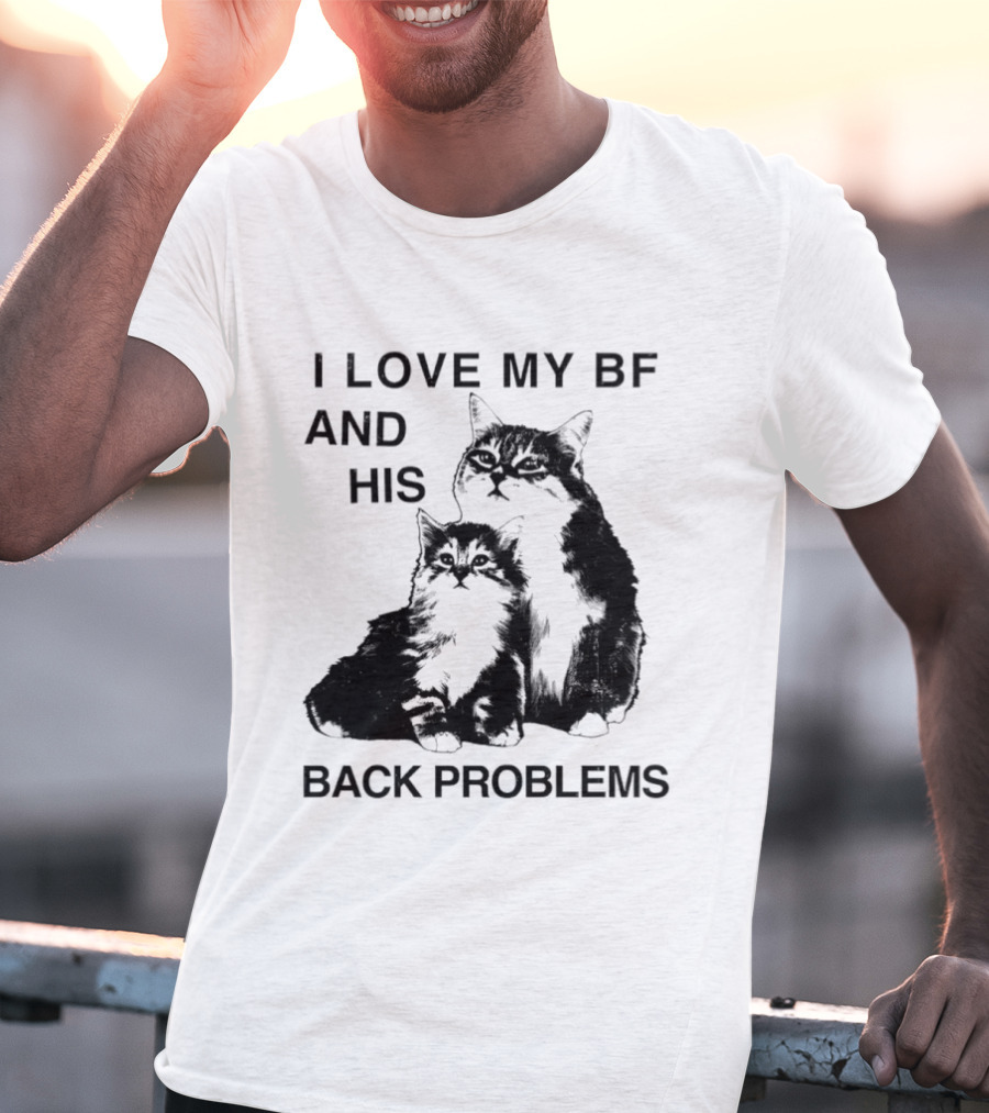 Cat I Love My BF And His Back Problems Funny Feline Humor T-Shirt