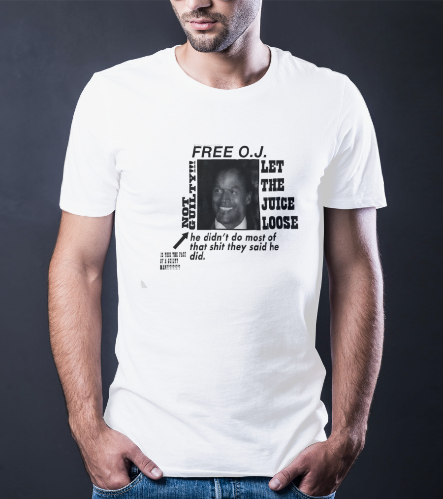 Free O.j. Let The Juice Loose Not Guilty T-Shirt