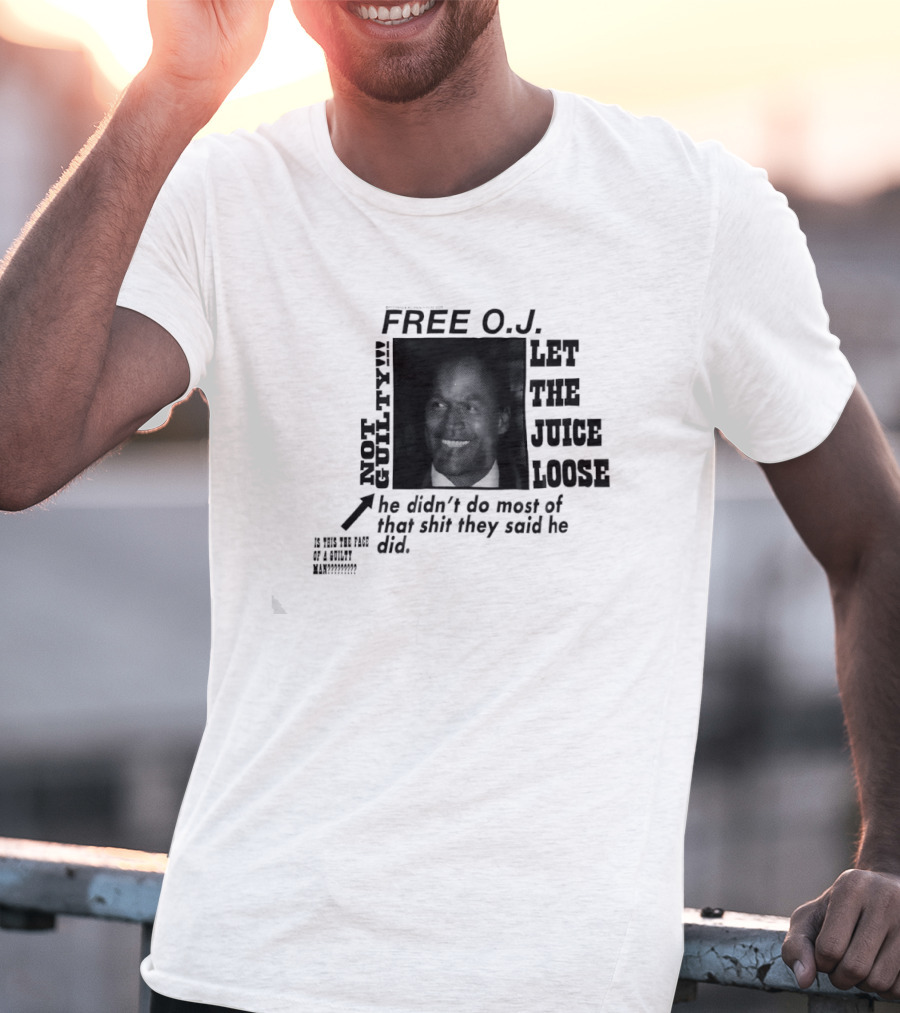 Free O.j. Let The Juice Loose Not Guilty T-Shirt