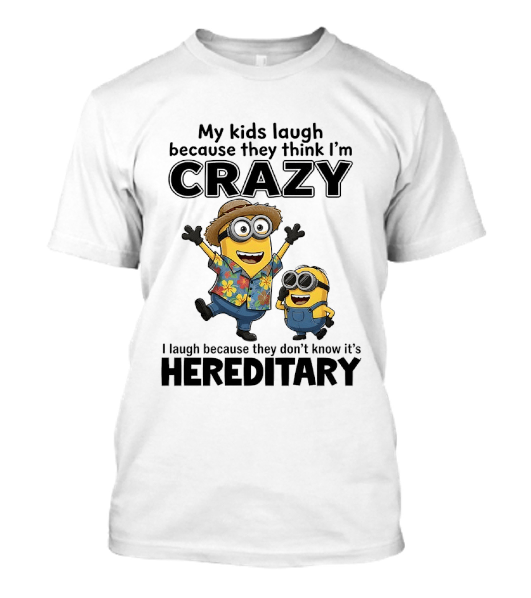 Minions My Kids Laugh Because They Think I'm Crazy I Laugh Because They Don't Know It's Hereditary T-Shirt