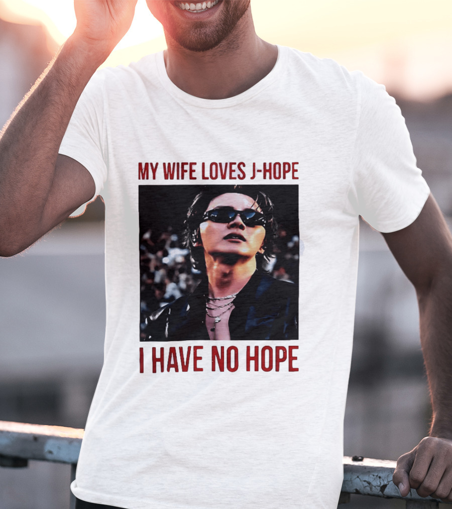 My Wife Loves J Hope I Have No Hope Fan Humor With Sunglasses Image T-Shirt