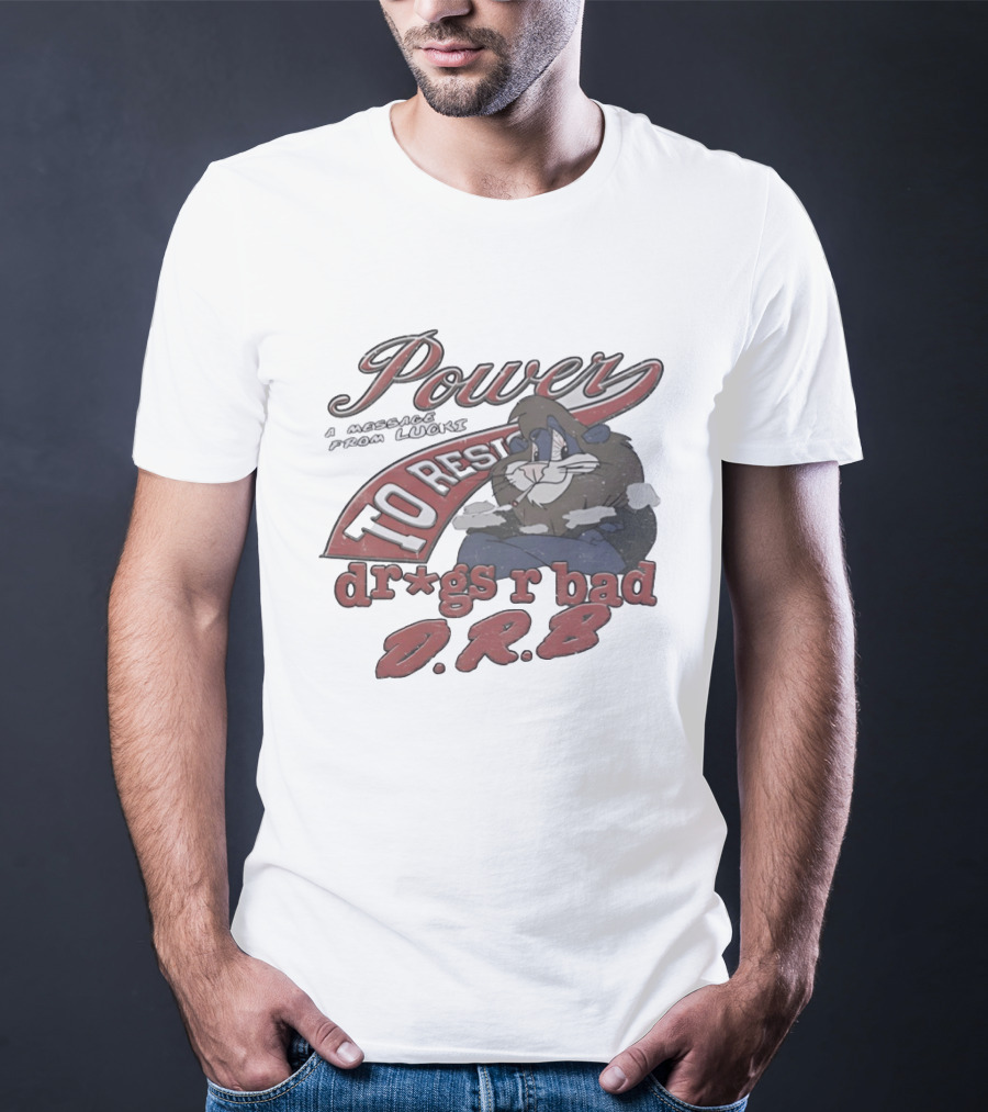 Power To Resist A Message From Lucki Rabbit Dr*gs R Bad D.R.B T-Shirt