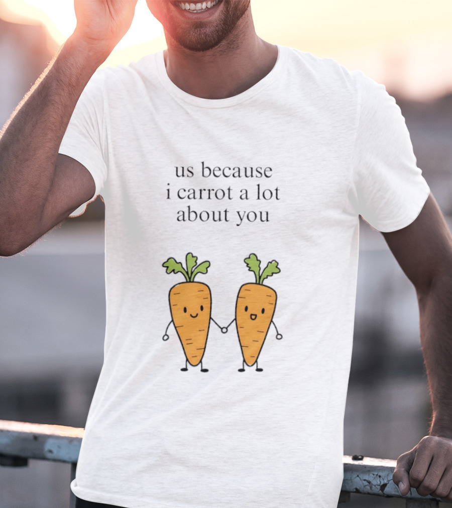Us Because I Carrot A Lot About You Cute Carrot Vegetables Holding Hands T-Shirt